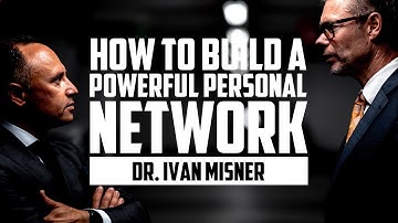 How to Build a Powerful Personal Network | DR  IVAN MISNER