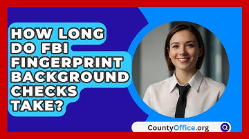 How Long Do FBI Fingerprint Background Checks Take? - CountyOffice.org