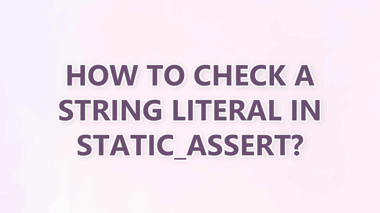 Assertequals For String How to check a string literal in static_assert? - YouTube