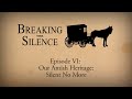 Breaking the Silence: Episode VI - Our Amish Heritage: Silent No More