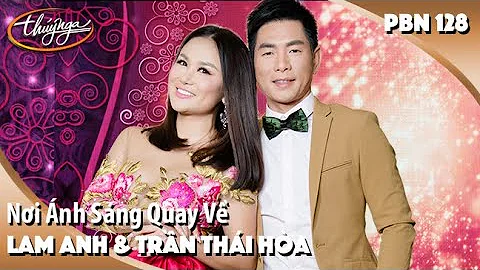 PBN 128 | Lam Anh & Trần Thái Hòa - Nơi Ánh Sáng Quay Về