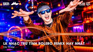 Nhạc Trữ Tình Remix Mới Nhất - LK Nhạc Trữ Tình Bolero Remix TikTok Hay Nhất 2026, Bolero Remix 2026