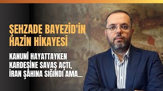 Şehzade Bayezid'in Hazin Hikayesi
