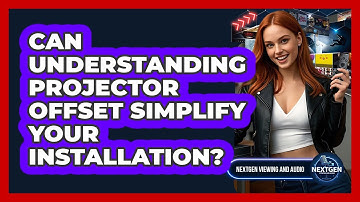 Can Understanding Projector Offset Simplify Your Installation? - NextGen Viewing and Audio