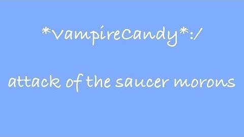 *VampireCandy*:/ - 9. attack of the saucer morons