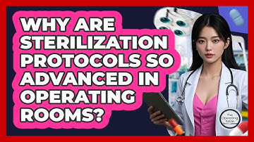 Why Are Sterilization Protocols So Advanced In Operating Rooms? - The Operating Table