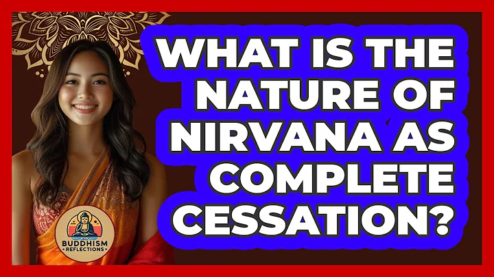 What Is The Nature Of Nirvana As Complete Cessation?