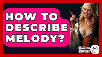 How To Describe Melody? - Classical Serenade