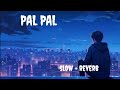 PAL PAL jeena muhal lofi song.