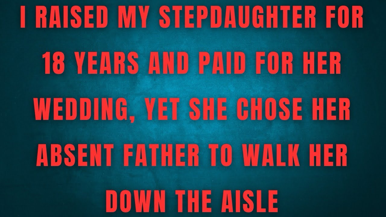 I RAISED MY STEPDAUGHTER FOR18 YEARS AND PAID FOR HER WEDDING, YET SHE CHOSE HER ABSENT FATHER 