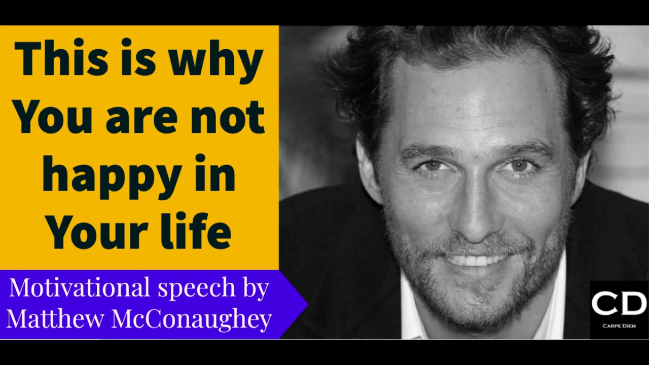 Matthew McConaughey - This is why you are not happy! - Motivational ...