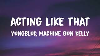 YUNGBLUD - Acting Like That Ft. Machine Gun Kelly (Lyrics)