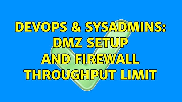 DevOps & SysAdmins: DMZ setup and firewall throughput limit