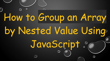 How to Group an Array by Nested Value Using JavaScript