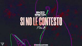 SI NO LE CONTESTO x PLAN B - ENZO GASTON - ( ALETEO 2023 )