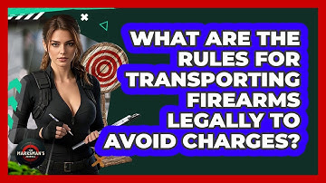 What Are The Rules For Transporting Firearms Legally To Avoid Charges? - The Marksman