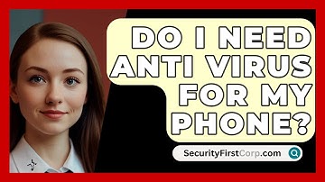 Do I Need Anti Virus For My Phone? - SecurityFirstCorp.com
