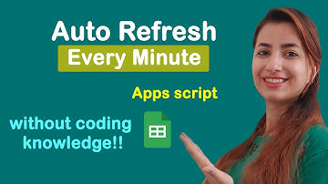 Auto Refresh Google Sheets Every 1 minute (With Apps Script)