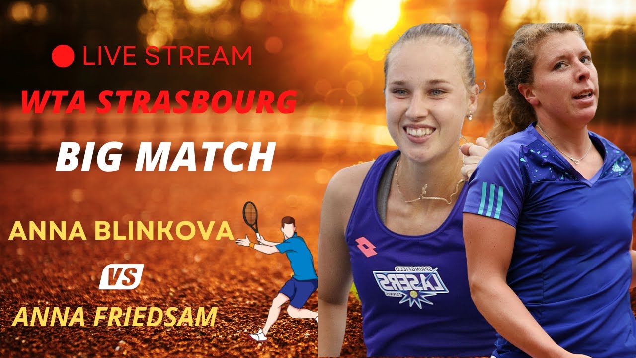 WTA LIVE Anna Blinkova VS Anna Lena Friedsam WTA STRASBOURG 2023 LIVE