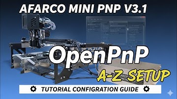 AFARCO MINI PNP V3.1 Setup A-Z: OpenPnP Configuration Guide
