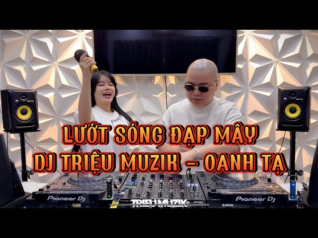 LƯỚT SÓNG ĐẠP MÂY - DJ TRIỆU MUZIK x OANH TẠ (HẢI SEA REMIX) class=