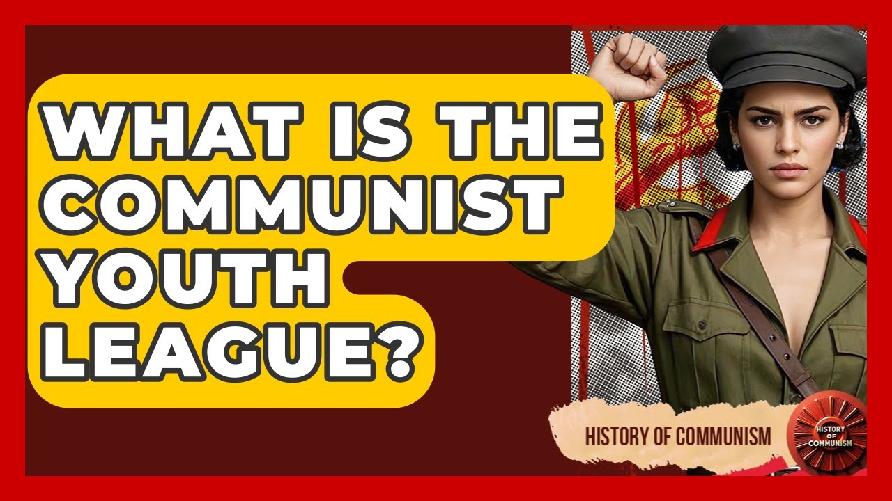 What Is The Communist Youth League? - History of Communism