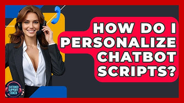How Do I Personalize Chatbot Scripts? - Customer Support Coach