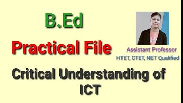B.Ed practical file - Critical understanding of ICT, ICT B.ED practical file
