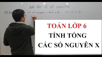 Toán lớp 6 - Tính tổng các số nguyên x - Bài tập số nguyên - Số nguyên