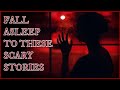 Fall Asleep To These Scary Stories | SCARY STORIES | TRUE SCARY STORIES