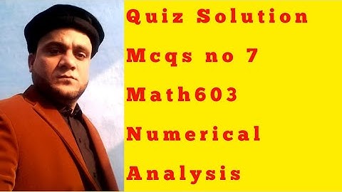 QUIZ SOLUTION of Mcq no 7 Math603 Numerical Analysis