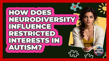 How Does Neurodiversity Influence Restricted Interests In Autism? - Answers About Autism