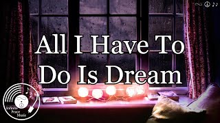 All I Have To Do Is Dream w/ Lyrics - The Everly Brothers Version