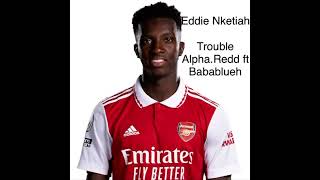 Eddie Nketiah song - Dey Goat - Trouble