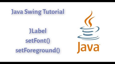How to setFont and setForeground in JLabel | JLabel part-2 | Java Swing Tutorial