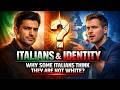 Why Do Some Italians Think They Are Not White, Even Though They Are?