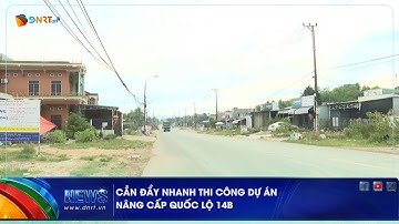 CẦN ĐẨY NHANH THI CÔNG DỰ ÁN NÂNG CẤP QUỐC LỘ 14B
