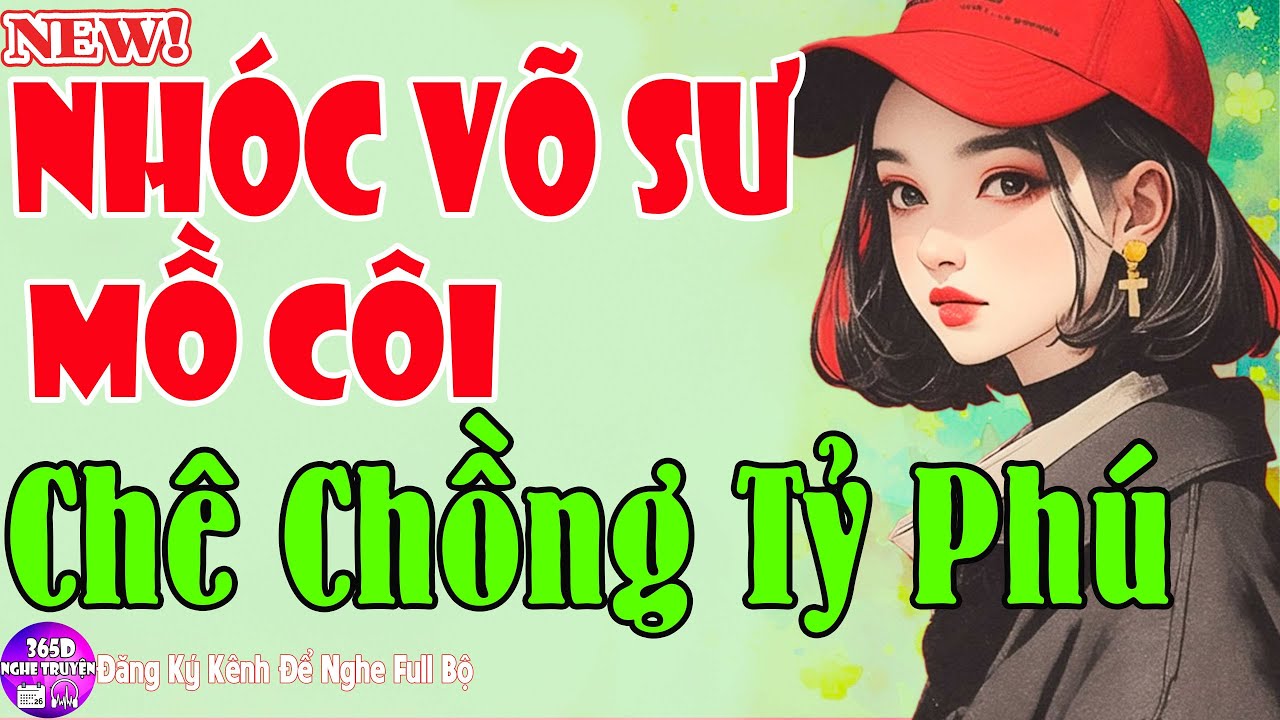100% Là Hay - NHÓC VÕ SƯ MỒ CÔI CHÊ CHỒNG TỶ PHÚ Trọn Bộ - Tiểu Thuyết Ai Nghe Cũng Mê