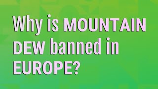 Why is Mountain Dew banned in Europe? screenshot 1