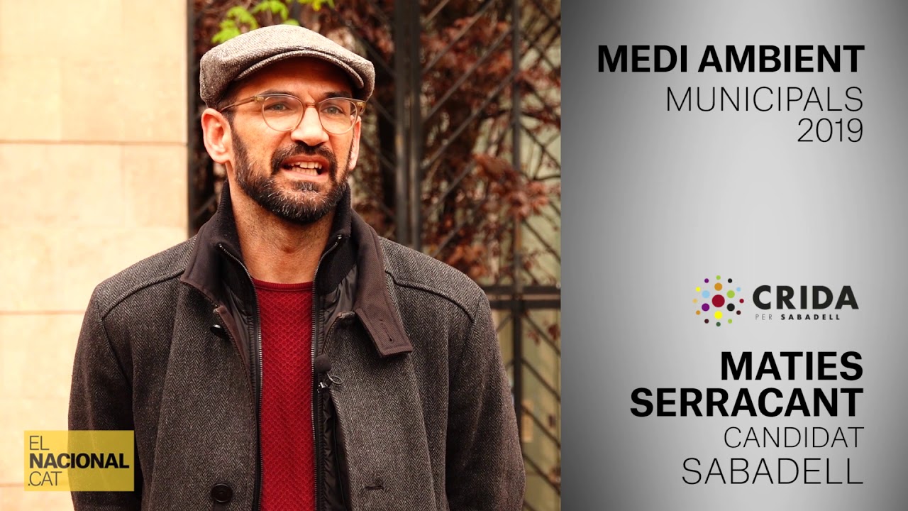 el nacional periodico MATIES SERRACANT | CANDIDAT SABADELL | MEDI AMBIENT | MUNICIPALS 2019