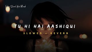 Tu Hi Hai Aashiqui - Arijit Singh Song | Slowed And Reverb Lofi Mix screenshot 5