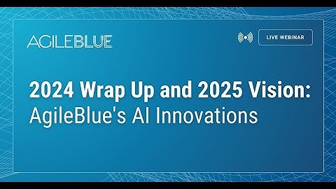 2024 Wrap Up and 2025 Vision: AgileBlue