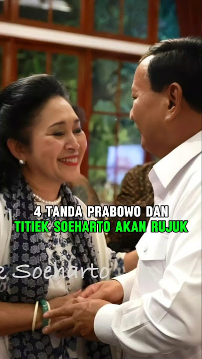 4 TANDA PRABOWO DAN TITIEK SOEHARTO AKAN RUJUK