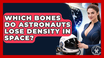 Which Bones Do Astronauts Lose Density In Space? - All About Astronauts