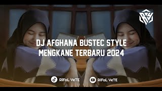 DJ AFGHANA BUSTEC STYLE  MENGKANE TERBARU 2024