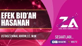 EFEK BID'AH HASANAH - USTADZ ZAINAL ABIDIN, LC., M.M