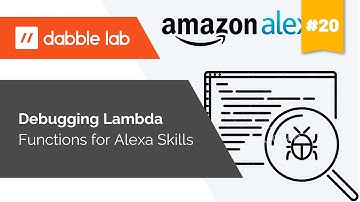 Debugging Lambda Functions used for Alexa Skills - Dabble Lab #20