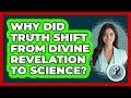 Why Did Truth Shift From Divine Revelation To Science? - Philosophy Beyond