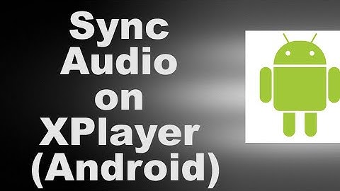 Sync Audio on XPlayer Android