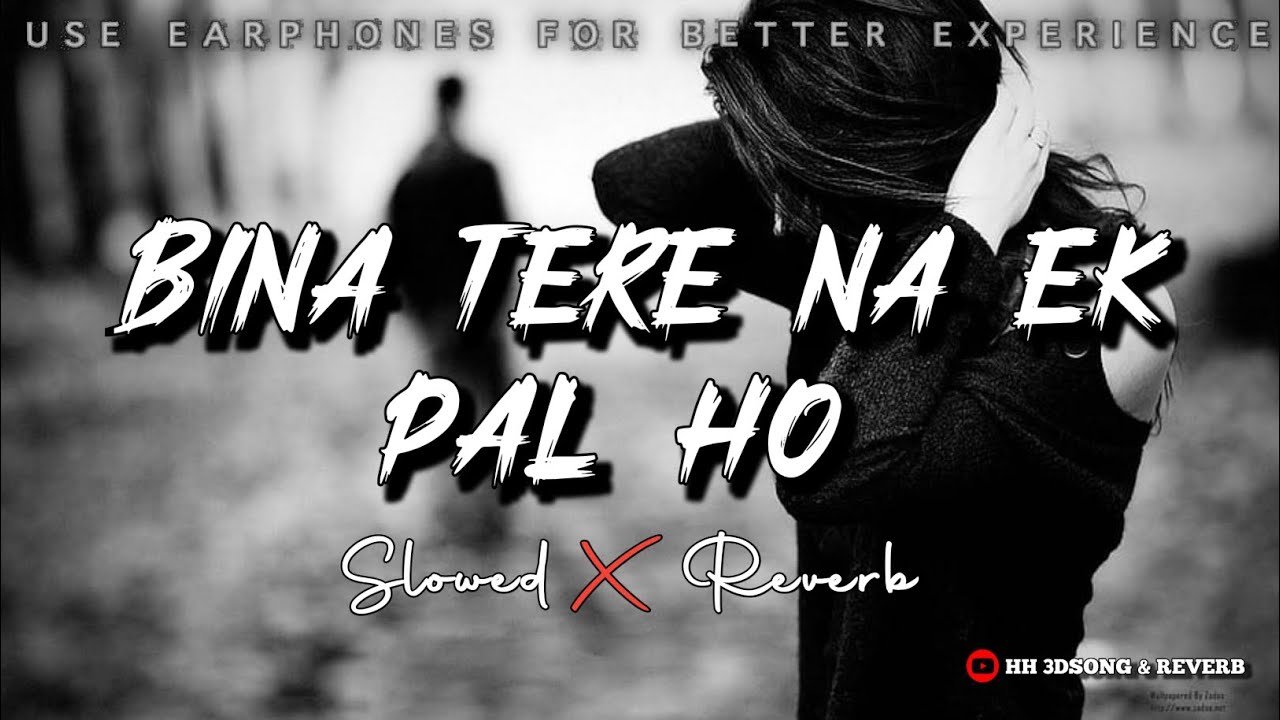 Bina Tere Na Ek Pal Ho - Vicky Singh | Slowed And Reverb | HH 3DSONG AND REVERB